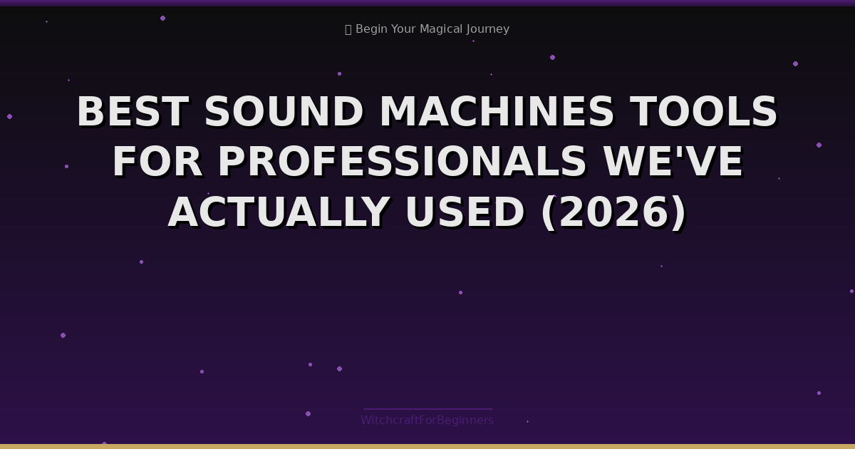 Best Sound Machines Tools For Professionals We've Actually Used (2026)