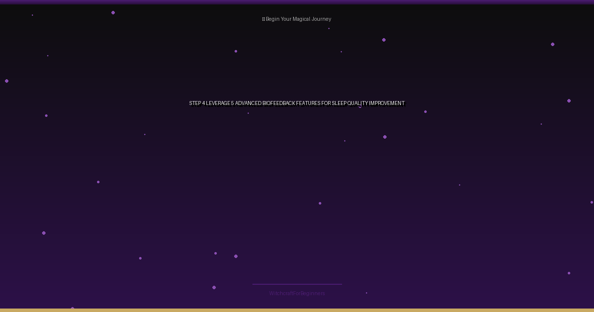 Step 4: use 5 Advanced Biofeedback Features for Sleep Quality Improvement